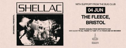 Shellac - Sold Out + The Bug Club @ The Fleece, Bristol on Tuesday 4th June 2024