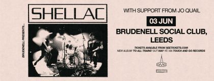 Shellac - Sold Out + Jo Quail  on Monday 3rd June 2024