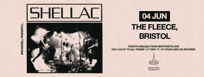 Shellac + Guests @ The Fleece, Bristol on Tuesday 4th June 2024