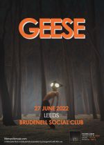 Geese + Guests TBA on Monday 27th June 2022