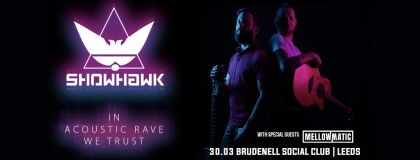 The ShowHawk Duo In Acoustic Rave We Trust Tour + Mellowmatic on Saturday 30th March 2024