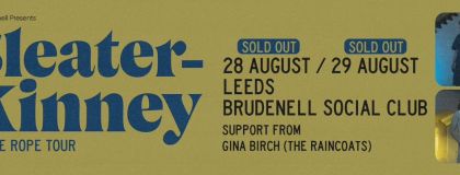 Sleater-Kinney - Sold Out + Gina Birch (The Raincoats) on Wednesday 28th August 2024