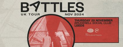 Battles + Guests on Thursday 28th November 2024