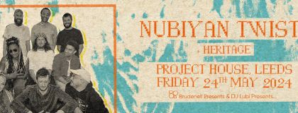 Nubiyan Twist + Heritage @ Project House on Friday 24th May 2024
