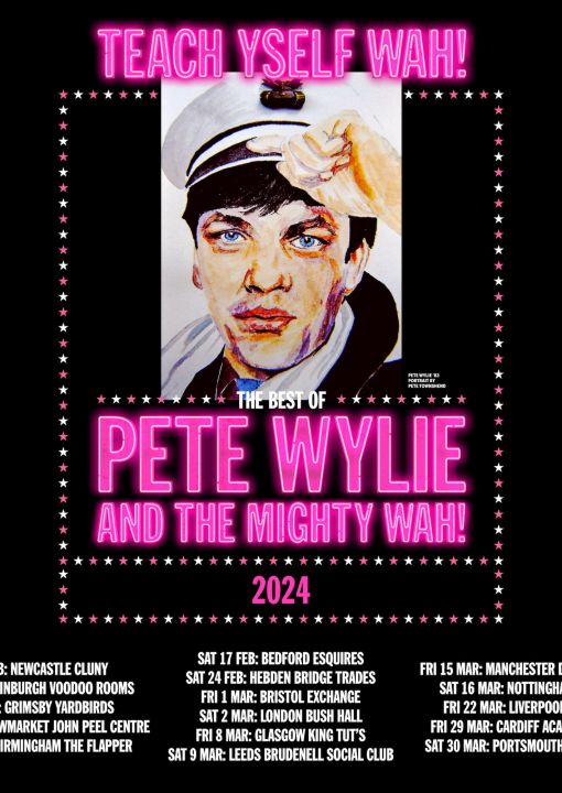 Pete Wylie  The Mighty Wah  Guests on Saturday 9th March 2024