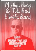 Michael Head & The Red Elastic Band + Astles @ City Varieties on Saturday 4th May 2024