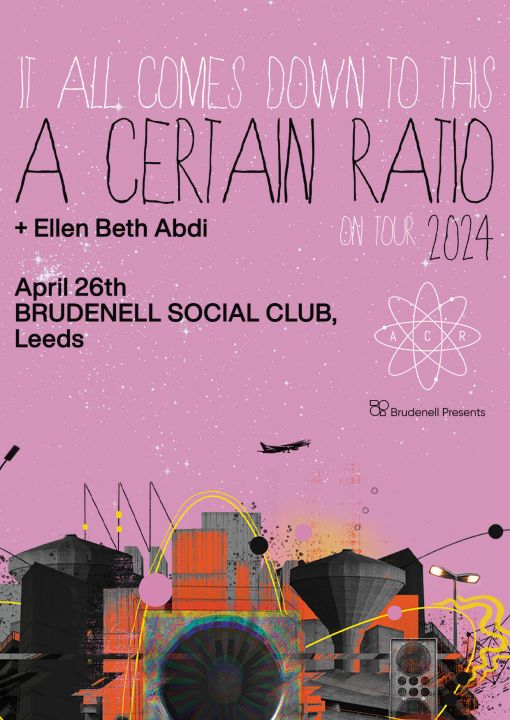 A Certain Ratio  Ellen Beth Abdi It All Comes Down To This 2024 UK Tour on Friday 26th April 2024