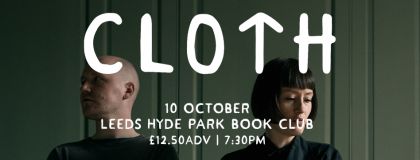 Cloth @ Hyde Park Book Club  on Monday 10th October 2022