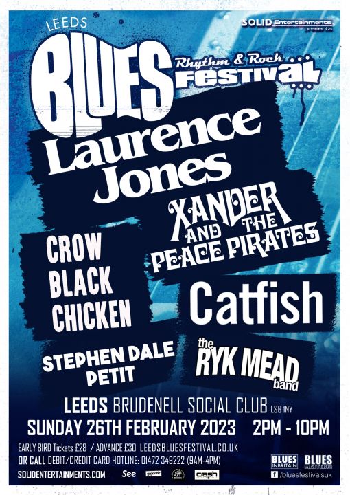 Leeds Blues Rhythm  Rock Festival Laurence Jones  Crow Black Chicken  Xander  The Peace Pirates  Catfish  Stephen Dale Petit  The Ryk Mead Band on Sunday 26th February 2023