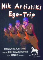 Mik Artistiks Ego Trip @ The Black Horse, Otley on Friday 29th July 2022