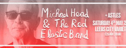 Michael Head & The Red Elastic Band + Astles @ City Varieties on Saturday 4th May 2024