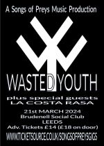 Wasted Youth + LA COSTA RASA + SONGS OF PREYS (DJ Sets)
 on Thursday 21st March 2024