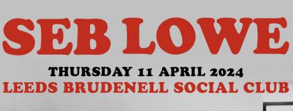 Seb Lowe - Sold Out + Alex Spencer + Felix Hill on Thursday 11th April 2024