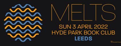 Melts @ Hyde Park Book Club on Sunday 3rd April 2022