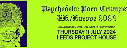 Psychedelic Porn Crumpets @ Project House - Rescheduled Date! on Thursday 11th July 2024