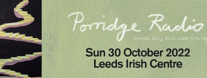 Porridge Radio @ Leeds Irish Centre on Sunday 30th October 2022