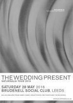 The Wedding Present Plus Guest Support on Saturday 28th May 2016