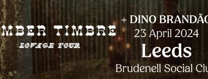 Timber Timbre + Dino Brandão on Tuesday 23rd April 2024