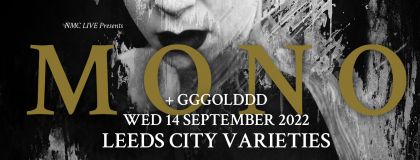 Mono + + GGGOLDDD @ Leeds City Varieties on Wednesday 14th September 2022