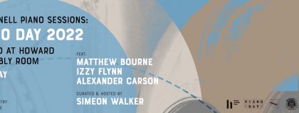 Piano Day 2022 Matthew Bourne / Izzy Flynn / Alexander Carson / Simeon Walker on Tuesday 29th March 2022