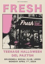 Fresh  + Teenage Halloween + Del Paxton on Monday 1st April 2024