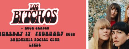 Los Bitchos + Noon Garden on Thursday 17th February 2022
